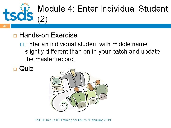 Module 4: Enter Individual Student (2) 39 Hands-on Exercise � Enter an individual student