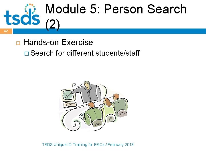 Module 5: Person Search (2) 42 Hands-on Exercise � Search for different students/staff TSDS