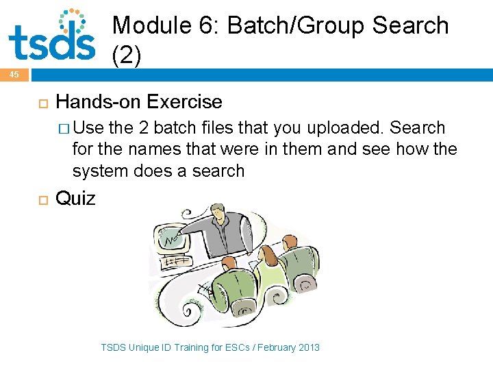 Module 6: Batch/Group Search (2) 45 Hands-on Exercise � Use the 2 batch files