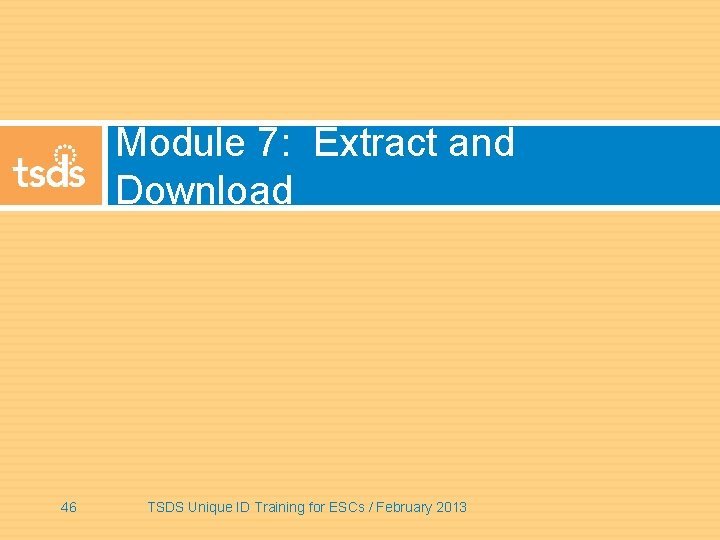 Module 7: Extract and Download 46 TSDS Unique ID Training for ESCs / February