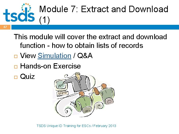 Module 7: Extract and Download (1) 47 This module will cover the extract and