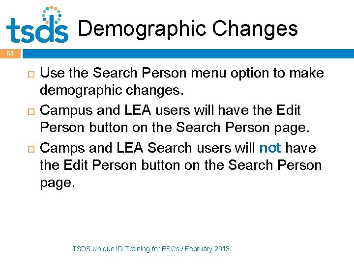 Demographic Changes 53 Use the Search Person menu option to make demographic changes. Campus