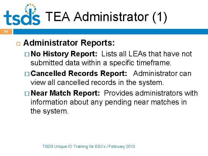 TEA Administrator (1) 56 Administrator Reports: � No History Report: Lists all LEAs that
