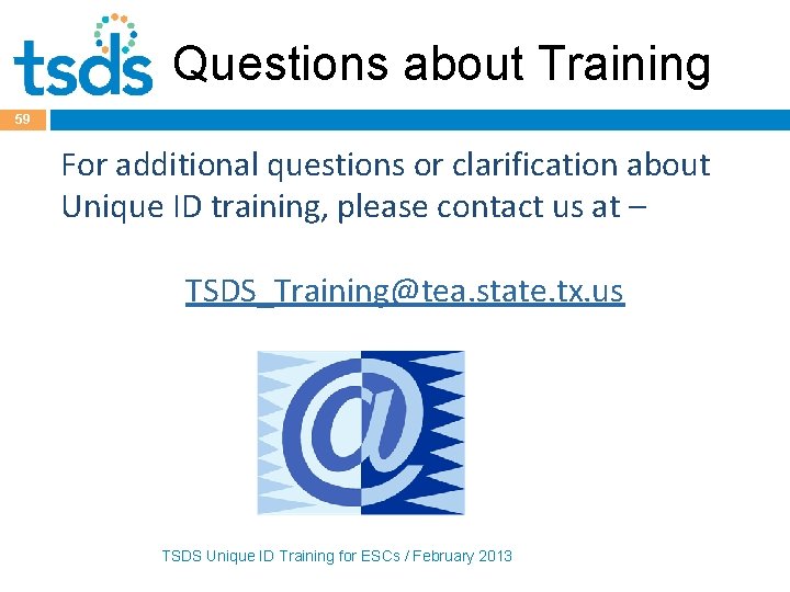 Questions about Training 59 For additional questions or clarification about Unique ID training, please