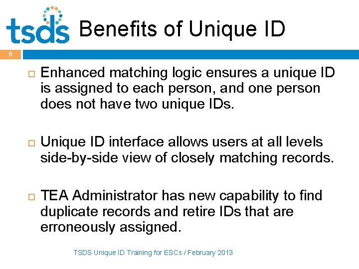 Benefits of Unique ID 9 Enhanced matching logic ensures a unique ID is assigned