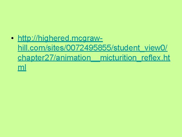  • http: //highered. mcgrawhill. com/sites/0072495855/student_view 0/ chapter 27/animation__micturition_reflex. ht ml 