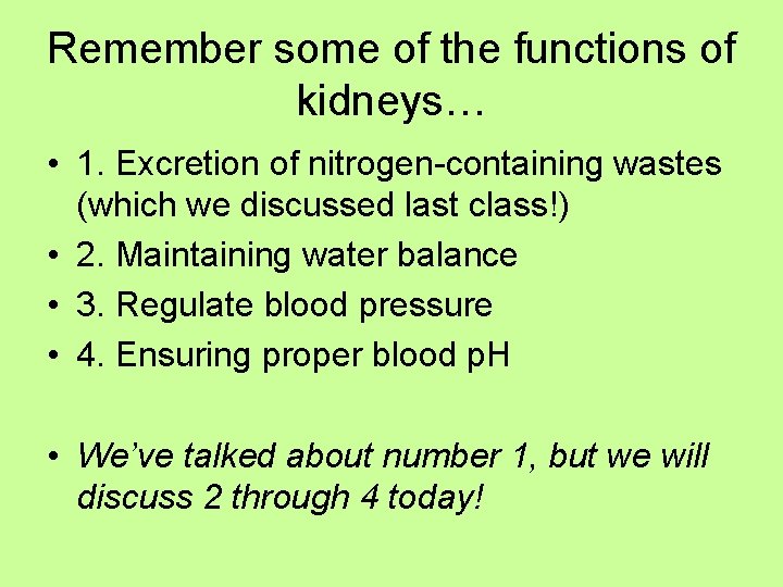 Remember some of the functions of kidneys… • 1. Excretion of nitrogen-containing wastes (which