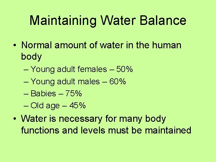 Maintaining Water Balance • Normal amount of water in the human body – Young