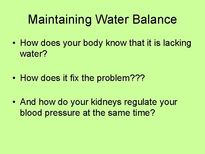 Maintaining Water Balance • How does your body know that it is lacking water?
