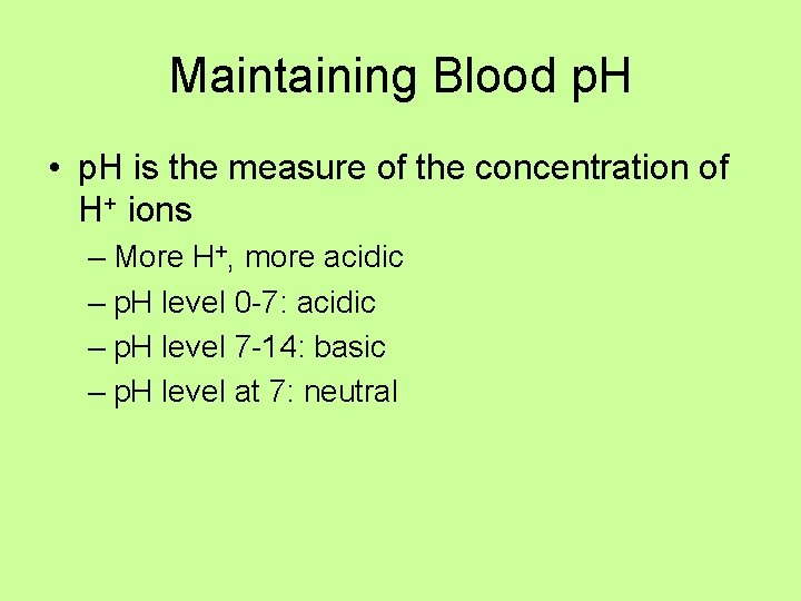 Maintaining Blood p. H • p. H is the measure of the concentration of