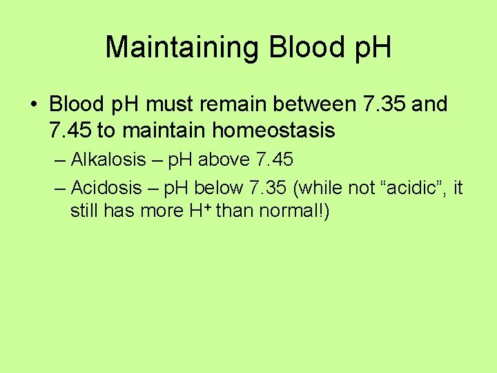 Maintaining Blood p. H • Blood p. H must remain between 7. 35 and
