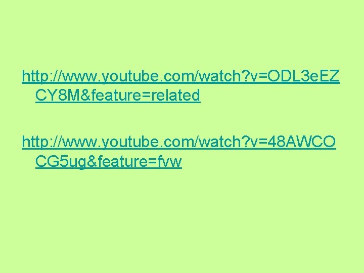 http: //www. youtube. com/watch? v=ODL 3 e. EZ CY 8 M&feature=related http: //www. youtube.