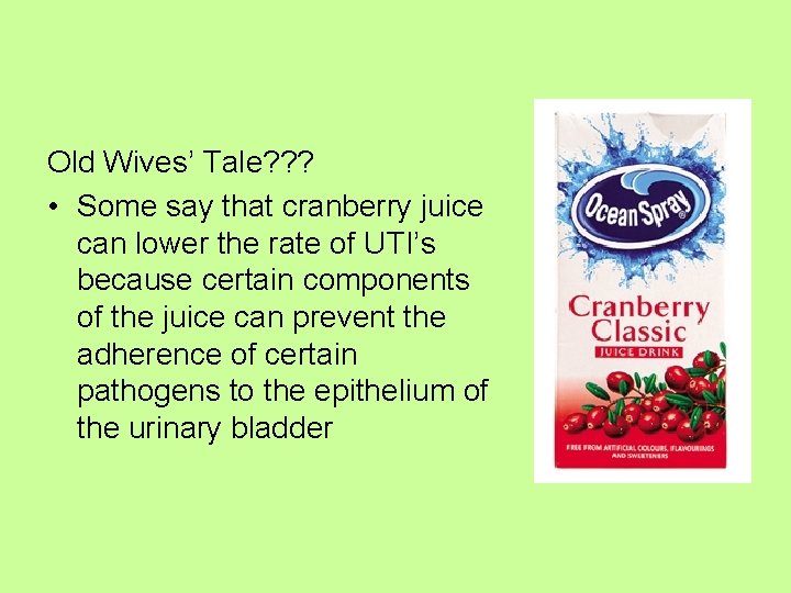 Old Wives’ Tale? ? ? • Some say that cranberry juice can lower the
