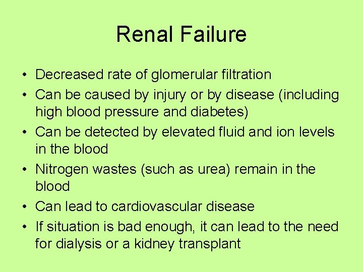 Renal Failure • Decreased rate of glomerular filtration • Can be caused by injury