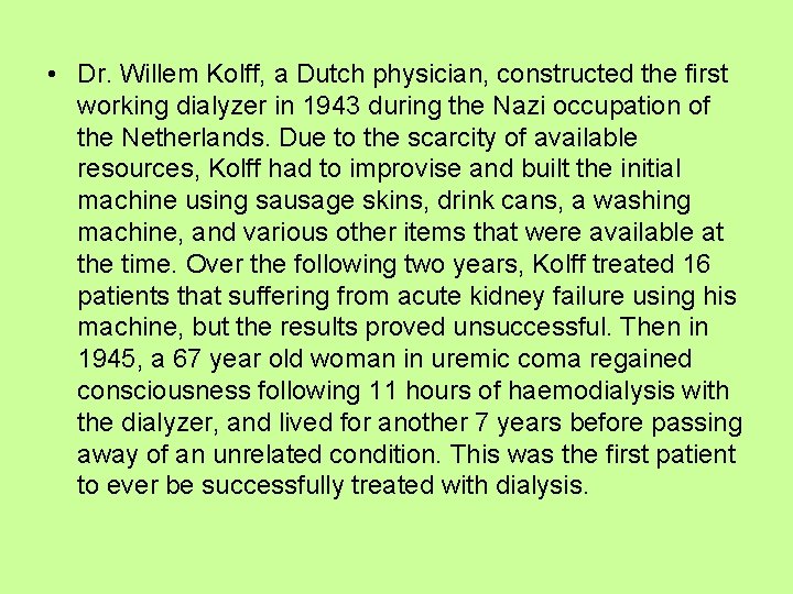  • Dr. Willem Kolff, a Dutch physician, constructed the first working dialyzer in
