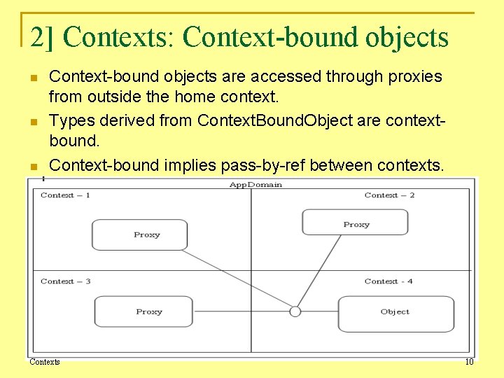 2] Contexts: Context-bound objects n n n Context-bound objects are accessed through proxies from