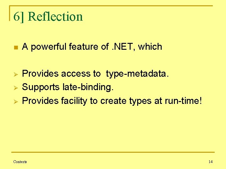 6] Reflection n A powerful feature of. NET, which Ø Provides access to type-metadata.