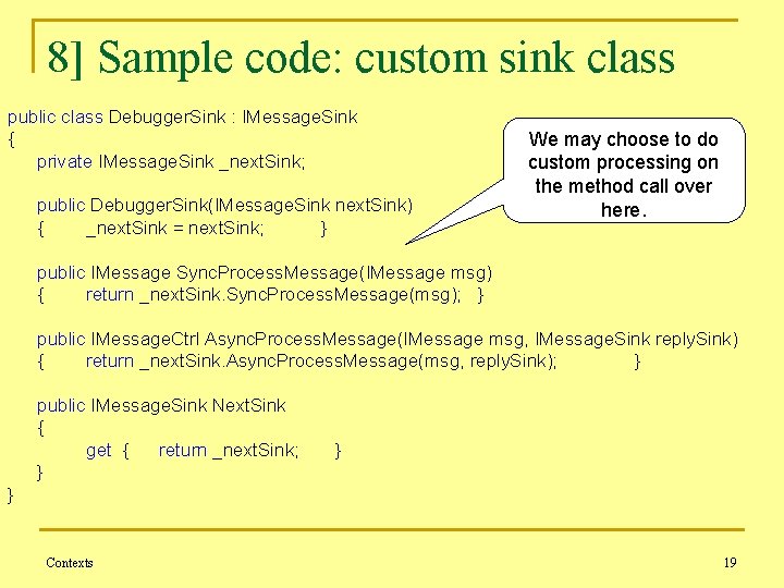 8] Sample code: custom sink class public class Debugger. Sink : IMessage. Sink {