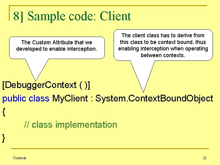 8] Sample code: Client The Custom Attribute that we developed to enable interception. The