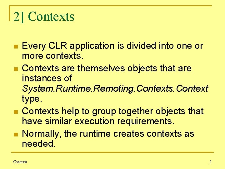 2] Contexts n n Every CLR application is divided into one or more contexts.