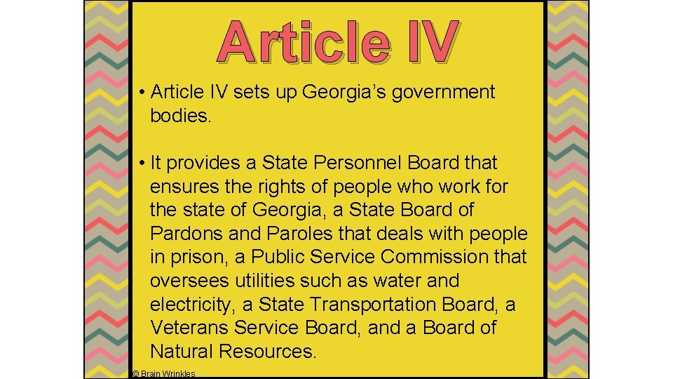 Article IV • Article IV sets up Georgia’s government bodies. • It provides a