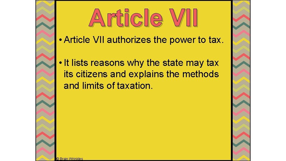 Article VII • Article VII authorizes the power to tax. • It lists reasons