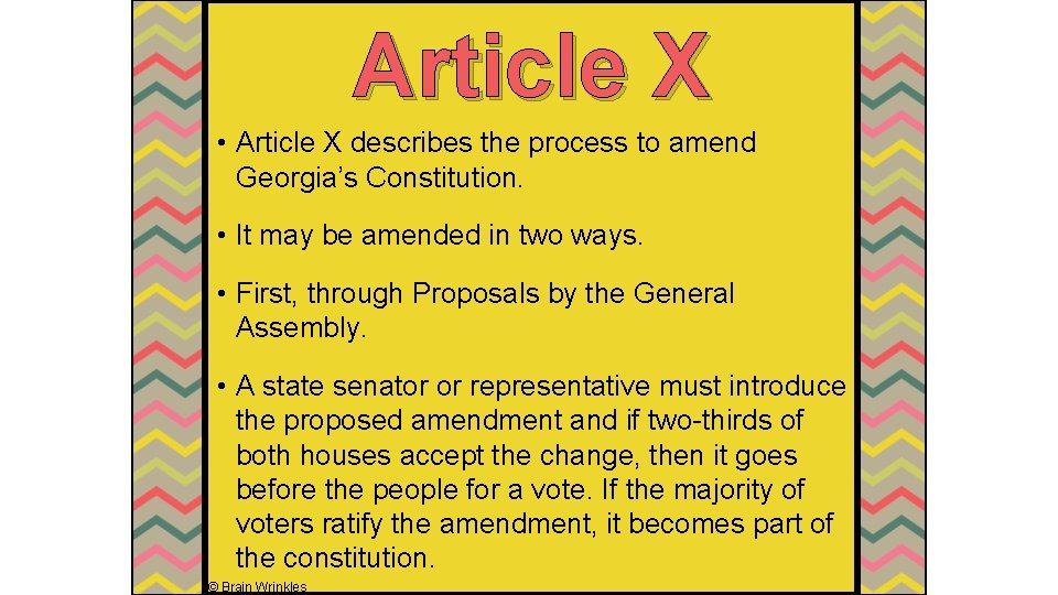 Article X • Article X describes the process to amend Georgia’s Constitution. • It