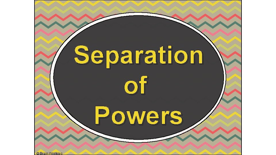 Separation of Powers © Brain Wrinkles 