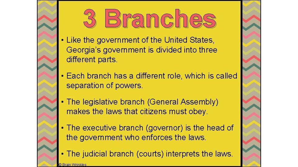 3 Branches • Like the government of the United States, Georgia’s government is divided