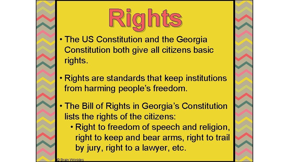 Rights • The US Constitution and the Georgia Constitution both give all citizens basic