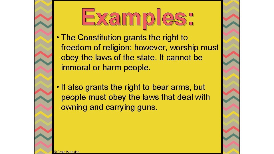 Examples: • The Constitution grants the right to freedom of religion; however, worship must