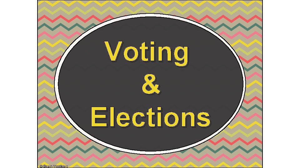 Voting & Elections © Brain Wrinkles 