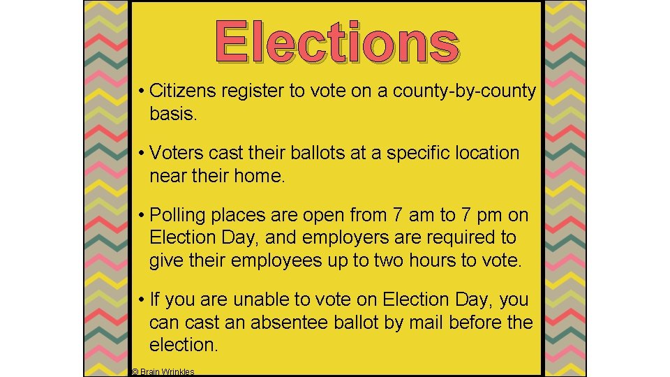 Elections • Citizens register to vote on a county-by-county basis. • Voters cast their