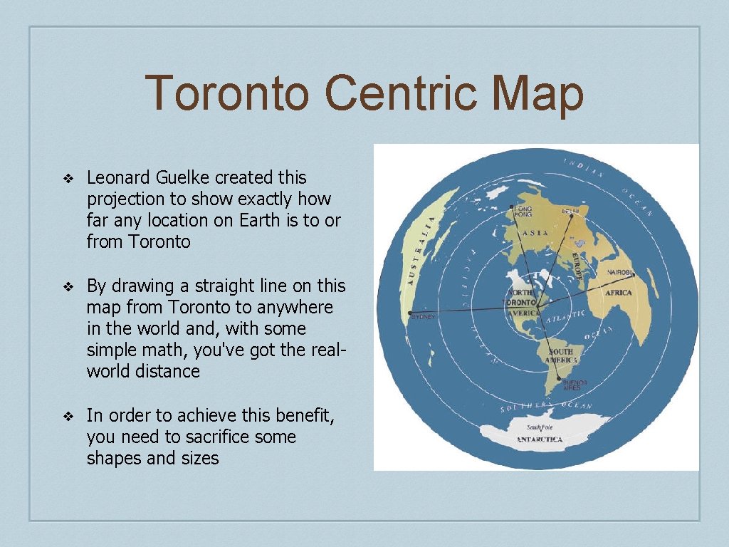 Toronto Centric Map ❖ Leonard Guelke created this projection to show exactly how far