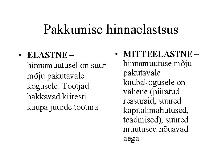 Pakkumise hinnaelastsus • ELASTNE – hinnamuutusel on suur mõju pakutavale kogusele. Tootjad hakkavad kiiresti