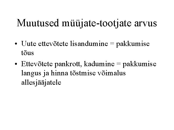 Muutused müüjate-tootjate arvus • Uute ettevõtete lisandumine = pakkumise tõus • Ettevõtete pankrott, kadumine