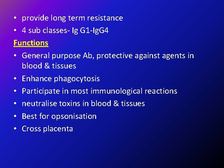  • provide long term resistance • 4 sub classes- Ig G 1 -Ig.