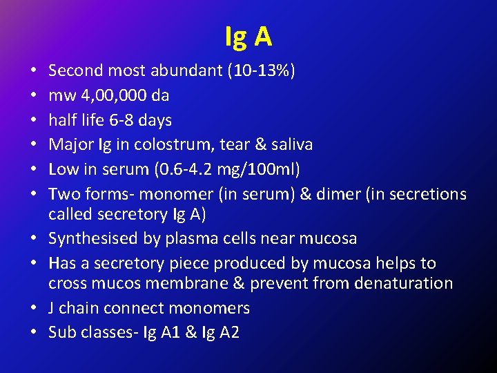 Ig A • • • Second most abundant (10 -13%) mw 4, 000 da