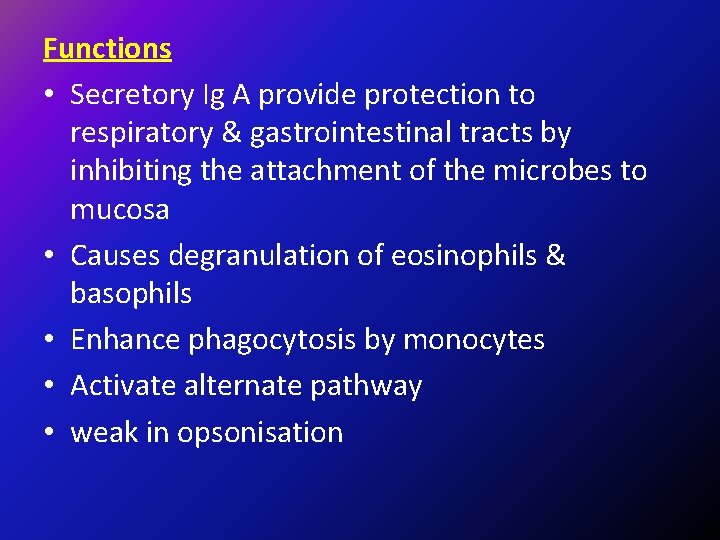 Functions • Secretory Ig A provide protection to respiratory & gastrointestinal tracts by inhibiting
