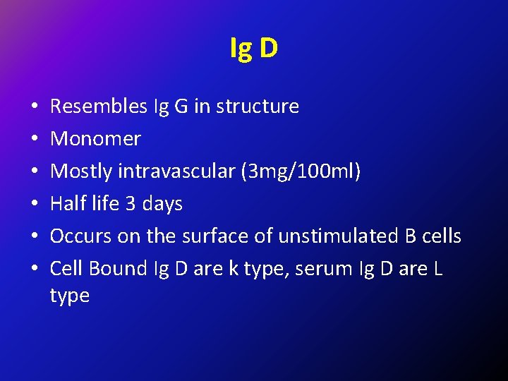 Ig D • • • Resembles Ig G in structure Monomer Mostly intravascular (3