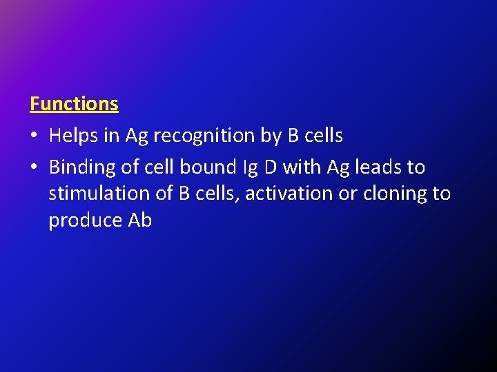 Functions • Helps in Ag recognition by B cells • Binding of cell bound