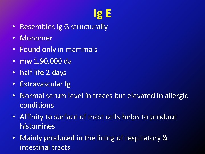 Ig E Resembles Ig G structurally Monomer Found only in mammals mw 1, 90,