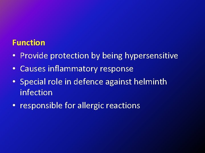 Function • Provide protection by being hypersensitive • Causes inflammatory response • Special role