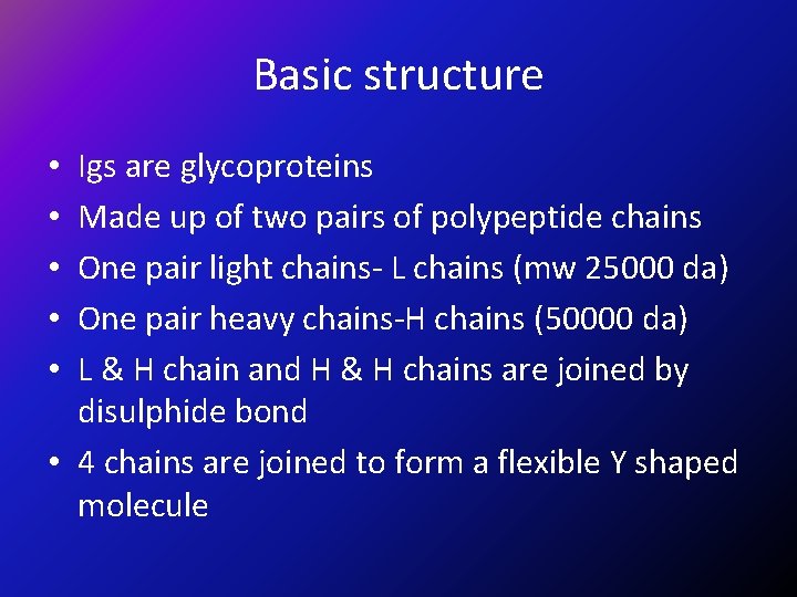 Basic structure Igs are glycoproteins Made up of two pairs of polypeptide chains One