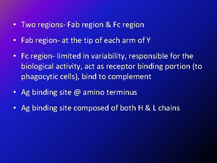  • Two regions- Fab region & Fc region • Fab region- at the