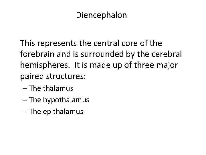 Diencephalon This represents the central core of the forebrain and is surrounded by the