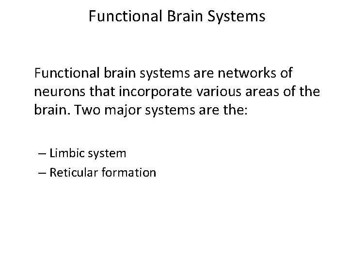 Functional Brain Systems Functional brain systems are networks of neurons that incorporate various areas