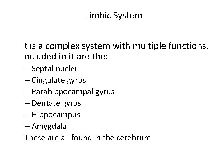 Limbic System It is a complex system with multiple functions. Included in it are