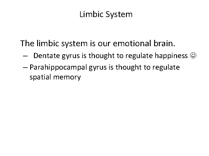 Limbic System The limbic system is our emotional brain. – Dentate gyrus is thought