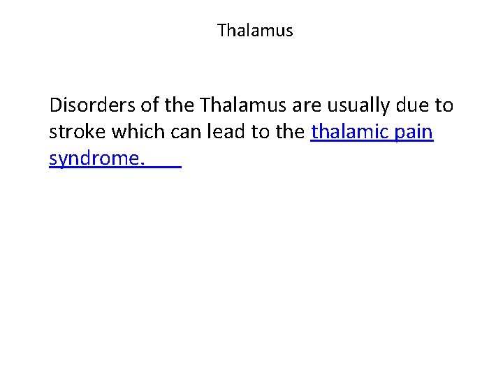Thalamus Disorders of the Thalamus are usually due to stroke which can lead to
